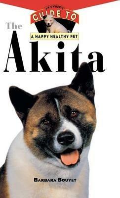 The Akita: An Owner's Guide to a Happy Healthy Pet - Barbara Bouyet - cover