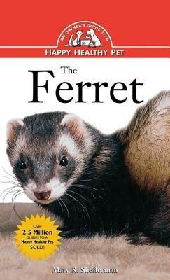 The Ferret: An Owner's Guide to a Happy Healthy Pet - Mary R Shefferman - cover