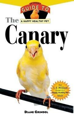 The Canary: An Owner's Guide to a Happy Healthy Pet - Diane Grindol - cover