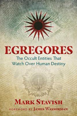 Egregores: The Occult Entities That Watch Over Human Destiny - Mark Stavish - cover