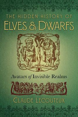 The Hidden History of Elves and Dwarfs: Avatars of Invisible Realms - Claude Lecouteux - cover