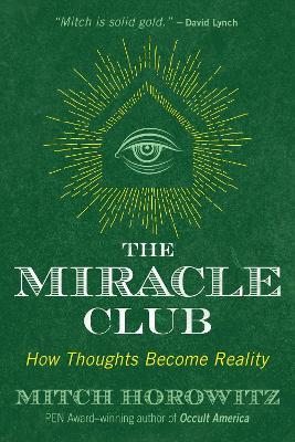 The Miracle Club: How Thoughts Become Reality - Mitch Horowitz - cover