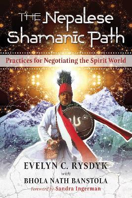 The Nepalese Shamanic Path: Practices for Negotiating the Spirit World - Evelyn C. Rysdyk - cover