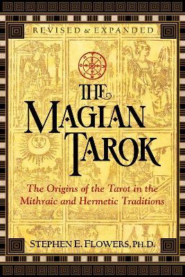 The Magian Tarok: The Origins of the Tarot in the Mithraic and Hermetic Traditions - Stephen E. Flowers - cover