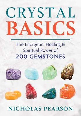 Crystal Basics: The Energetic, Healing, and Spiritual Power of 200 Gemstones - Nicholas Pearson - cover