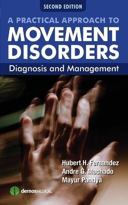 A Practical Approach to Movement Disorders: Diagnosis and Management - Hubert H. Fernandez,Andre G. Machado,Mayur Pandya - cover