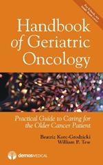 Handbook of Geriatric Oncology: Practical Guide to Caring for the Older Cancer Patient