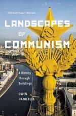 Landscapes of Communism: A History Through Buildings