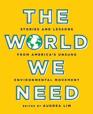 The World We Need: Stories and Lessons from America's Unsung Environmental Movement - cover