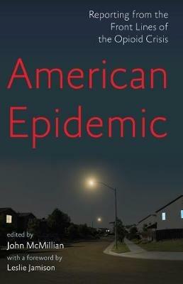 American Epidemic: Reporting from the Front Lines of the Opioid Crisis - cover