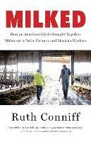 Milked: Dairy Farms and the Mexican Workers at the Heart of an American Crisis