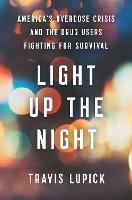 Light Up the Night: America's Overdose Crisis and the Drug Users Fighting for Survival - Travis Lupick - cover
