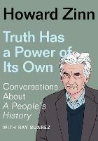 Truth Has a Power of Its Own: Conversations About A People's History