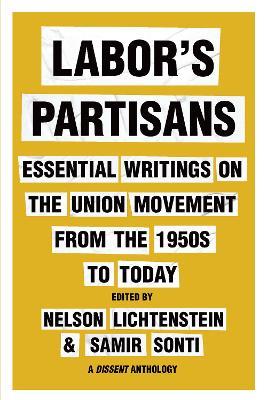Labor's Partisans: Essential Writings on the Union Movement from the 1950s to Today - cover