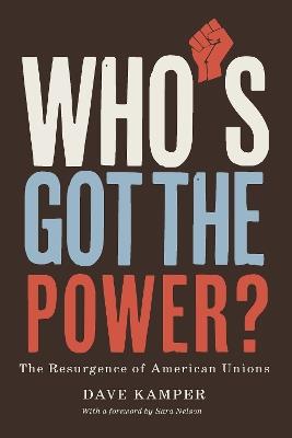 Who's Got the Power: The Resurgence of American Unions - Dave Kamper - cover