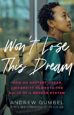 Won't Lose This Dream: How an Upstart Urban University Rewrote the Rules of a Broken System - Andrew Gumbel - cover