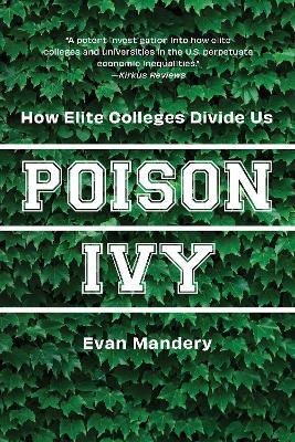 Poison Ivy: How Elite Colleges Divide Us - Evan Mandery - cover