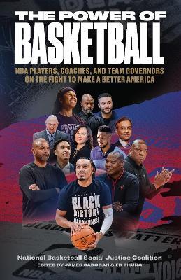 The Power of Basketball: NBA Players, Coaches, and Team Governors Talk About the Fight to Make a Better America - cover
