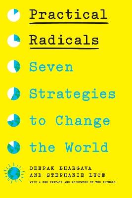Practical Radicals: Seven Strategies to Change the World - Deepak Bhargava,Stephanie Luce - cover