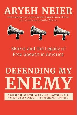 Defending My Enemy: Skokie and the Legacy of Free Speech in America - Aryeh Neier - cover