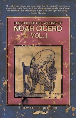 The Collected Works of Noah Cicero Vol. I - Noah Cicero - cover