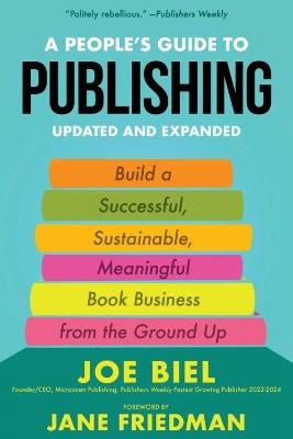 A People's Guide to Publishing: Building a Successful, Sustainable, Meaningful Book Business From the Ground Up - Joe Biel - cover