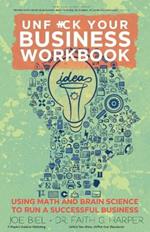 Unfuck Your Business Workbook: Using Math and Brain Science to Run a Successful Business