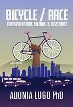 Bicycle / Race: Transportation, Culture, & Resistance