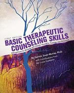 Basic Therapeutic Counseling Skills: Interventions for Working with Clients' Thoughts, Feelings, and Behaviors