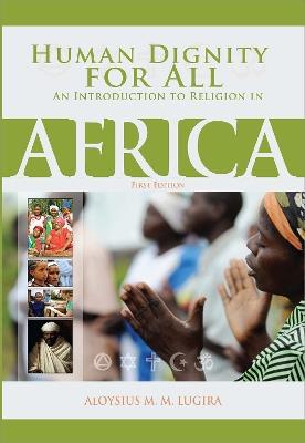 Human Dignity for All: An Introduction to Religion in Africa - Aloysius Lugira - cover