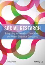 Social Research: Integrating Mathematical Foundations and Modern Statistical Computing