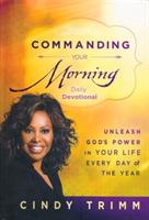 Commanding Your Morning Daily Devotional: Unleash God's Power in Your Life - Every Day of the Year - Cindy Trimm - cover