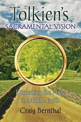 Tolkien's Sacramental Vision: Discerning the Holy in Middle Earth - Craig Bernthal - cover