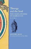 Theurgy and the Soul: The Neoplatonism of Iamblichus - Gregory Shaw - cover