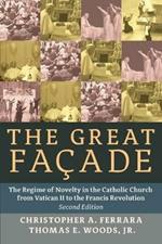 The Great Facade: The Regime of Novelty in the Catholic Church from Vatican II to the Francis Revolution