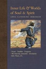 Inner Life and Worlds of Soul & Spirit: Prayers, Parables, Purgatory, Heavenly Jerusalem, Revelations, Holy Places, Gospels, &c.