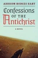 Confessions of the Antichrist (A Novel) - Addison Hodges Hart - cover