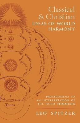 Classical and Christian Ideas of World Harmony: Prolegomena to an Interpretation of the Word Stimmung - Leo Spitzer - cover