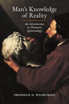 Man's Knowledge of Reality: An Introduction to Thomistic Epistemology - Frederick D Wilhelmsen - cover