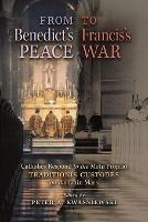 From Benedict's Peace to Francis's War: Catholics Respond to the Motu Proprio Traditionis Custodes on the Latin Mass - Peter A Kwasniewski - cover