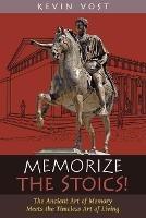 Memorize the Stoics!: The Ancient Art of Memory Meets the Timeless Art of Living