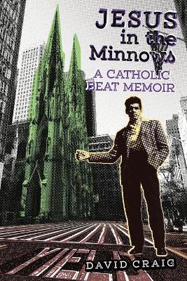 Jesus in the Minnows: A Catholic Beat Memoir - David Craig - cover