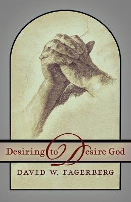 Desiring to Desire God - David W Fagerberg - cover