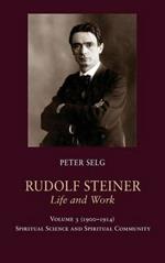 Rudolf Steiner, Life and Work: Volume 3: 1900-1914: Spiritual Science and Spiritual Community