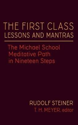 The First Class Lessons and Mantras: The Michael School Meditative Path in Nineteen Steps - Steiner Rudolf Rudolf - cover