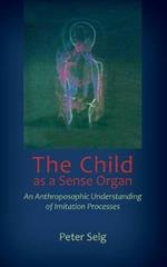 The Child as a Sense Organ: An Anthroposophic Understanding of Imitation Processes