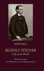 Rudolf Steiner, Life and Work: Volume 6: 1923: The Burning of the Goetheanum