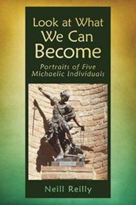 Look at What We Can Become: Portraits of Five Michaelic Individuals - Neill Reilly - cover