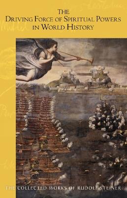 The Driving Force of Spiritual Powers in World History: (Cw 222) - Rudolf Steiner - cover