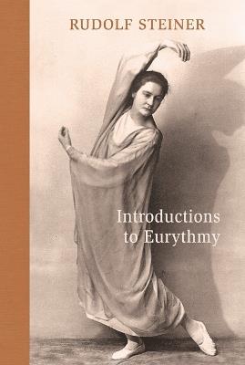 Introductions to Eurythmy: An Extension of Goethe's Morphological Thinking Within the Realm of Human Movement - Rudolf Steiner - cover
